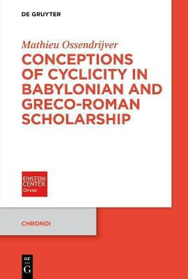 Conceptions of Cyclicity in Babylonian and Greco-Roman Scholarship - Mathieu Ossendrijver - cover