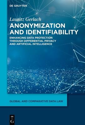 Anonymization and Identifiability: Enhancing Data Protection Through Differential Privacy and Artificial Intelligence - Lauritz Gerlach - cover