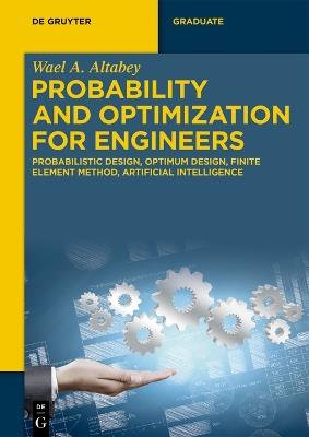 Probability and Optimization for Engineers: Probabilistic Design, Optimum Design, Finite Element Method, Artificial Intelligence - Wael A. Altabey - cover