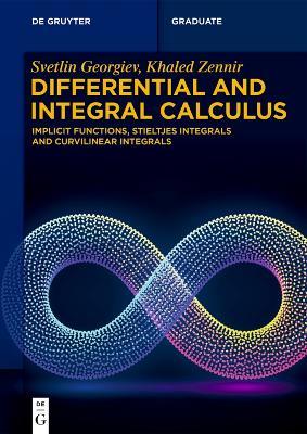 Differential and Integral Calculus: Implicit Functions, Stieltjes Integrals and Curvilinear Integrals - Svetlin G. Georgiev,Khaled Zennir - cover
