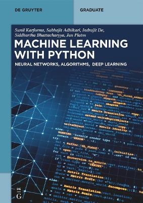 Machine Learning with Python: Neural Networks, Algorithms, Deep Learning - Sunil Karforma,Subhajit Adhikari,Indrajit De - cover