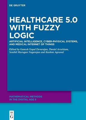 Healthcare 5.0 with Fuzzy Logic: Artificial Intelligence, Cyber-Physical Systems, and Medical Internet of Things - cover