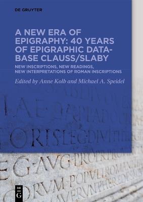 A new era of epigraphy: 40 years of Epigraphic database Clauss/Slaby: New inscriptions, new readings, new interpretations of Roman inscriptions - cover