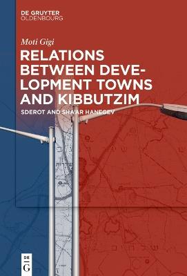 Relations between Development Towns and Kibbutzim: Sderot and Sha’ar Hanegev - Moti Gigi - cover