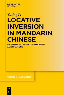 Locative Inversion in Mandarin Chinese: An Empirical Study of Argument Alternations - Yuting Li - cover