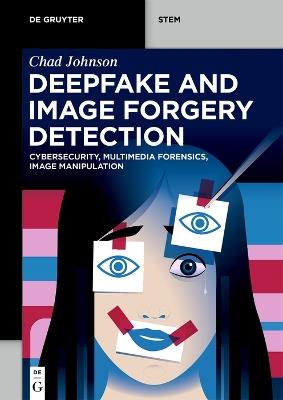 Deepfake and Image Forgery Detection: Cybersecurity, Multimedia Forensics, Image Manipulation - Chad Johnson - cover