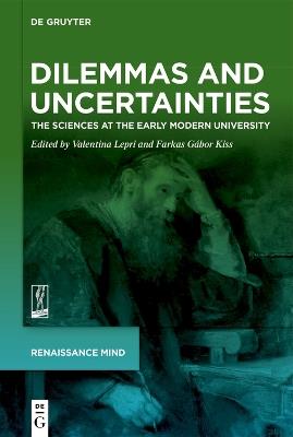 Dilemmas and Uncertainties: The Sciences at the Early Modern University - cover