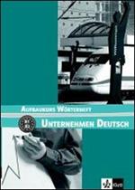 Unternehmen deutsch aufbaukurs. Worterheft. Per le Scuole superiori