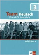 Team deutsch. Deutsch für Jugendliche. Arbeitsbuch. Per la Scuola media. Con CD Audio. Vol. 3