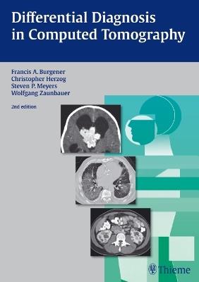 Differential Diagnosis in Computed Tomography - Francis A. Burgener,Christopher Herzog,Steven Meyers - cover