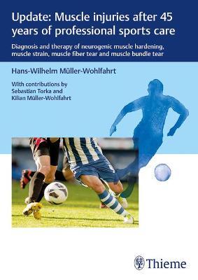 Update: Muscle injuries after 45 years of professional sports care: Diagnosis and Therapy of Neurogenic Muscle Hardening, Muscle Strain, Muscle Fiber Tear and Muscle Bundle Tear - Hans-W. Müller-Wohlfahrt - cover