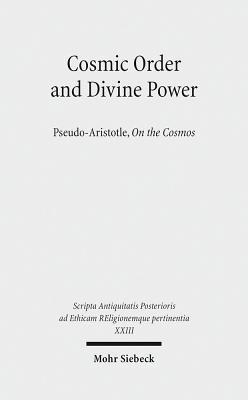 Cosmic Order and Divine Power: Pseudo-Aristotle, On the Cosmos - cover