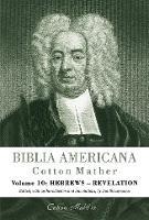 Biblia Americana: America's First Bible Commentary. A Synoptic Commentary on the Old and New Testaments. Volume 10: Hebrews - Revelation - Cotton Mather - cover