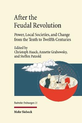 After the Feudal Revolution: Power, Local Societies, and Change from the Tenth to Twelfth Centuries - cover