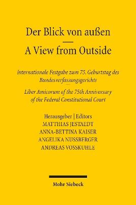 Der Blick von außen  –  A View from Outside: Internationale Festgabe  zum 75. Geburtstag  des Bundesverfassungsgerichts – International Liber Amicorum  of the 75th Anniversary  of the Federal Constitutional Court - cover