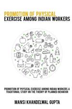 Promotion of physical exercise among Indian workers A traditional study on the theory of planned behavior