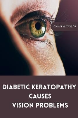 Diabetic keratopathy causes vision problems - Grant M Taylor - cover