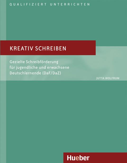Kreativ schreiben. Gezielte Schreibförderung für jugendliche und erwachsene Deutschlernende (DaF/DaZ) - Jutta Wolfrum - copertina