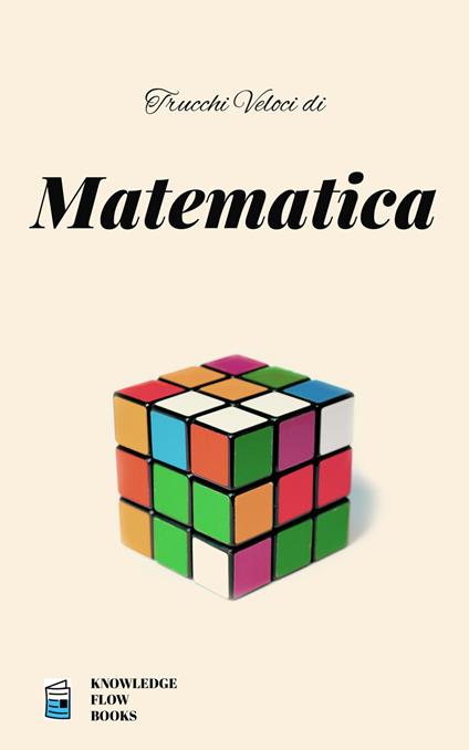 Trucchi Veloci di Matematica - Knowledge flow - ebook