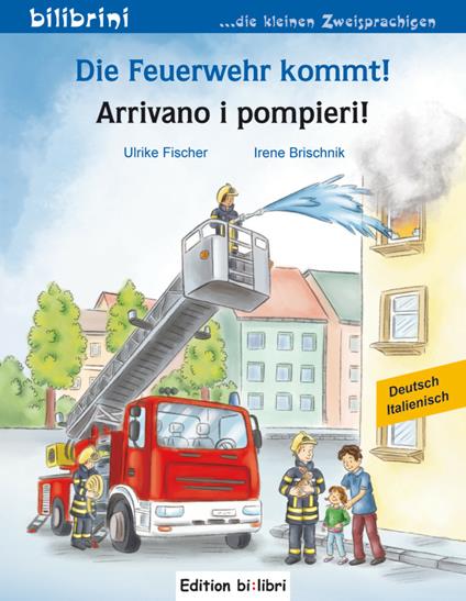 Die Feuerwehr kommt!-Arrivano i pompieri - Irene Brischnik,Ulrike Fischer - copertina