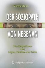 Der Soziopath von nebenan: Die Skrupellosen: ihre Lügen, Taktiken und Tricks