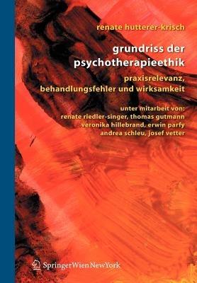 Grundriss der Psychotherapieethik: Praxisrelevanz, Behandlungsfehler und Wirksamkeit - Renate Hutterer-Krisch - cover