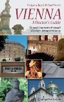 Vienna – A Doctor’s Guide: 15 walking tours through Vienna’s medical history - Wolfgang Regal,Michael Nanut - cover