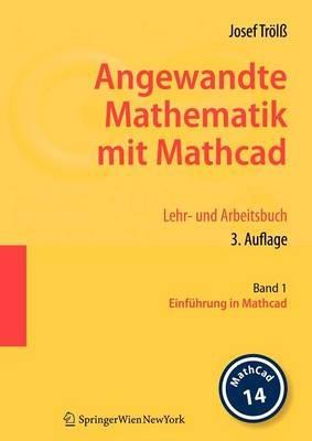 Angewandte Mathematik mit Mathcad. Lehr- und Arbeitsbuch: Band 1: Einführung in Mathcad - Josef Trölß - cover