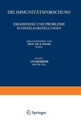Die Immunitätsforschung Ergebnisse und Probleme in Einzeldarstellungen: Band I Antikörper Erster Teil - Robert Doerr - cover