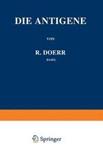 Die Immunitätsforschung Ergebnisse und Probleme in Einzeldarstellungen: Band III: Die Antigene