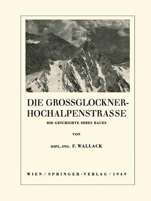 Die Grossglockner-Hochalpenstrasse: Die Geschichte ihres Baues - Franz Wallack - cover