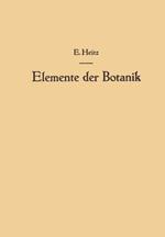 Elemente der Botanik: Eine Anleitung zum Studium der Pflanze durch Beobachtungen und Versuche an Crepis capillaris <L.> Wallr.