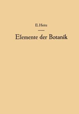 Elemente der Botanik: Eine Anleitung zum Studium der Pflanze durch Beobachtungen und Versuche an Crepis capillaris <L.> Wallr. - Emil Heitz - cover