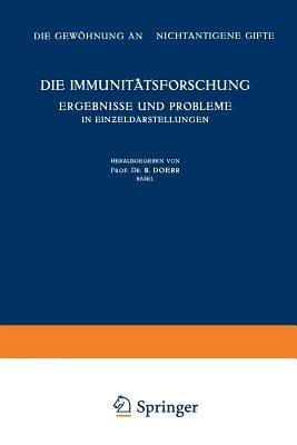 Die Immunitätsforschung Ergebnisse und Probleme in Einzeldarstellungen: Band V: Die Gewöhnung an Nichtantigene Gifte - K. Bucher,Robert Doerr - cover