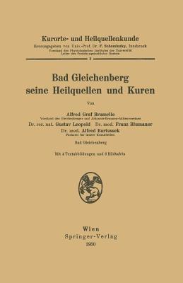 Kurorte- und Heilquellenkunde: Bad Gleichenberg seine Heilquellen und Kuren - Alfred Brusselle,Gustav Leopold,Franz Blumauer - cover