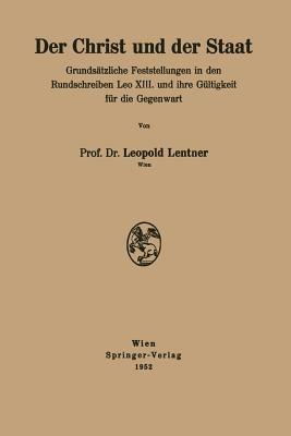 Der Christ und der Staat: Grundsätzliche Feststellungen in den Rundschreiben Leo XIII. und ihre Gültigkeit für die Gegenwart - Leopold Lentner - cover