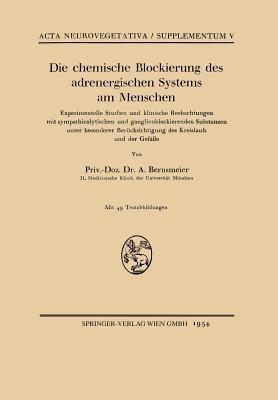 Die chemische Blockierung des adrenergischen Systems am Menschen: Experimentelle Studien und klinische Beobachtungen mit sympathicolytischen und ganglienblockierenden Substanzen unter besonderer Berücksichtigung des Kreislaufs und der Gefäße - Arnold Bernsmeier - cover