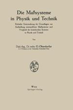 Die Maßsysteme in Physik und Technik: Kritische Untersuchung der Grundlagen zur Aufstellung einwandfreier Maßsysteme und Vergleich der bestehenden Systeme in Physik und Technik