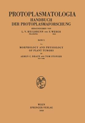 Morphology and Physiology of Plant Tumors: Pathologie des Protoplasmas - Armin C. Braun,Tom Stonier - cover