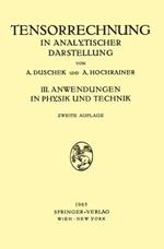 Grundzüge der Tensorrechnung in Analytischer Darstellung: III. Teil: Anwendungen in Physik und Technik