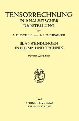 Grundzüge der Tensorrechnung in Analytischer Darstellung: III. Teil: Anwendungen in Physik und Technik - Adalbert Duschek,August Hochrainer - cover