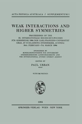 Weak Interactions and Higher Symmetries: Proceedings of the III. Internationale Hochschulwochen für Kernphysik 1964 der Karl-Franzens-Universität Graz, at Schladming (Steiermark, Austria) 24th February – 7th March 1964 - cover