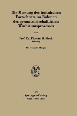 Die Messung des technischen Fortschritts im Rahmen des gesamtwirtschaftlichen Wachstumsprozesses - Florian H. Fleck - cover