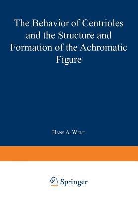 The Behavior of Centrioles and the Structure and Formation of the Achromatic Figure: Kern- und Zellteilung G der Kernteilungsmechanismus 1 - Hans A. Went - cover