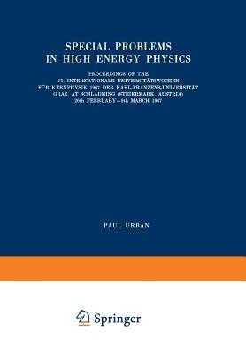 Special Problems in High Energy Physics: Proceedings of the VI. Internationale Universitätswochen für Kernphysik 1967 der Karl-Franzens-Universität Graz, at Schladming (Steiermark, Austria), 26th February–9th March 1967 - cover
