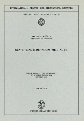 Statistical Continuum Mechanics: Course held at the Department of General Mechanics, October 1971 - E. Kröner - cover