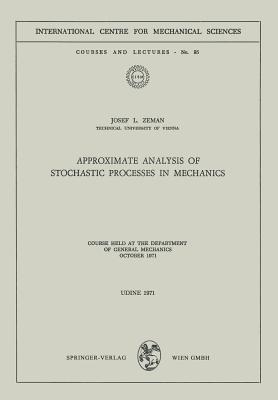 Approximate Analysis of Stochastic Processes in Mechanics: Course Held at the Department of General Mechanics October 1971 - Josef L. Zeman - cover