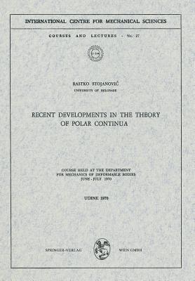 Recent Developments in the Theory of Polar Continua: Course held at the Department for Mechanics of Deformable Bodies, June – July 1970 - Rastko Stojanovic - cover