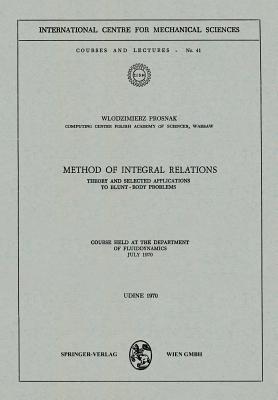 Method of Integral Relations: Theory and Selected Applications to Blunt-Body Problems. Course held at the Department of Fluiddynamics, July 1970 - W. Prosnak - cover