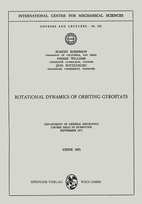 Rotational Dynamics of Orbiting Gyrostats: Department of General Mechanics, Course Held in Dubrovnik, September 1971 - Robert Roberson,Pierre Willems,Jens Wittenburg - cover